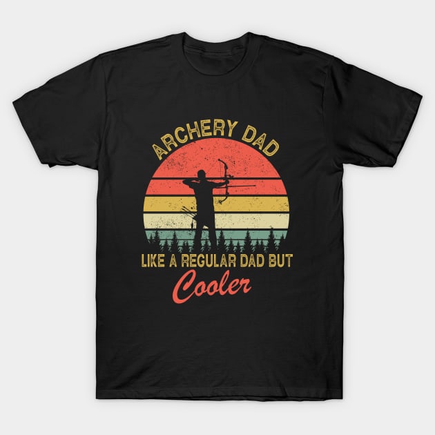 Archery Dad Just Like A Normal Dad Only Cooler T-Shirt by ChrifBouglas